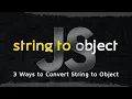 How to Convert JavaScript String into Object in 6 Minutes 3 Ways to Convert JavaScript Fundamentals