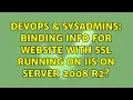 DevOps SysAdmins binding info for website with SSL running on IIS on Server 2008 R2