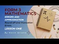 Round Off and Truncation Errors in Errors and Approximations FORM 3 MATH Tutorial