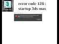 error code 126 in 3ds max startup