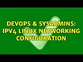DevOps SysAdmins IPV4 linux networking configuration 2 Solutions