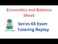 Economics and Balance Sheet Tutoring Replay - Series 65 Exam