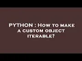 PYTHON How to make a custom object iterable