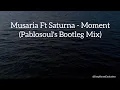 Download Lagu Musaria Ft Saturna - Moment (Pablosoul's Bootleg Mix)