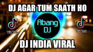 dj agar tum saath ho dj india remix viral tiktok terbaru 2021