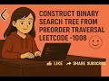 Construct Binary Search Tree from Preorder Traversal LeetCode - 1008