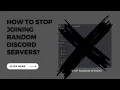How to stop joining random Discord servers in 2024 Auto-Joining Discord Servers Problem
