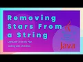 Solving the Removing Stars From a String Problem in Java LeetCode 75 Study Plan