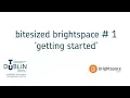 Bite-sized Brightspace for Students No 1 - Getting Started