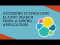 Accessing Standalone Elastic Search from a Spring App using Create Update and Delete Index Example