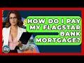 How Do I Pay My Flagstar Bank Mortgage - Ask Your Bank Teller
