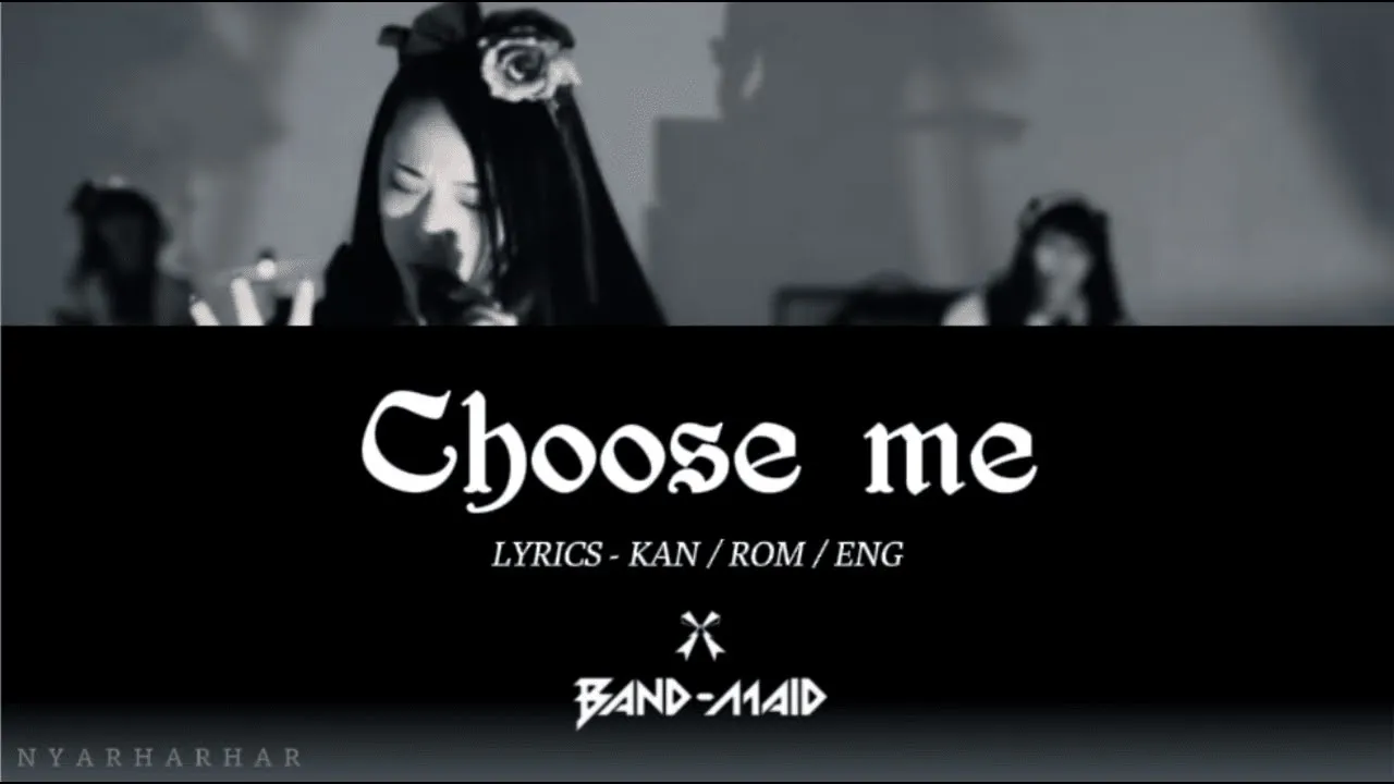 BAND MAID - Choose me Lyrics (Kan/Rom/Eng) BAND MAID - Choose me Lyrics (Kan/Rom/Eng)