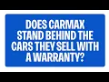 Does CarMax Stand Behind The Cars They Sell With A Warranty CarMax FAQs