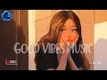 Download Lagu Good Vibes 🍀 Chill songs when you want to feel motivated and relaxed ~ Chill Music Playlist