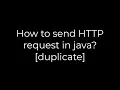 Java How to send HTTP request in java duplicate 5solution