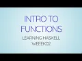 Learning Haskell Week02 - Intro To Functions