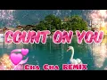 Download Lagu COUNT ON YOU \u0026 MORE  CHA CHA REMIX 