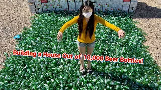 I Built a House with 10,000 Beer Bottles in 4 Days!
