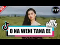 Lagu DJ O NA WENI TANA EE - ( AY KAJA X AMA DJAMI ) FYP 2023