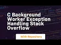 c Background worker exception handling Stack Overflow