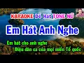 Lagu Karaoke  Em Hát Anh Nghe  Tone Nữ  Nhạc Sống  gia huy karaoke