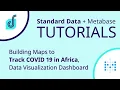 Metabase Tutorial - Building Maps to Track COVID 19 in Africa Data Visualization Dashboard
