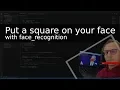 Put a square on your face Face Recognition using Python