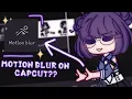 MOTION BLUR TUTORIAL ON CAPCUT Gacha Club Tutorial