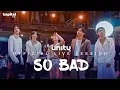 Download Lagu Awal Terbaik UN1TY - So Bad (Official Live Session)