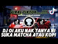 Download Lagu DJ OI AKU NAK TANYA NI SUKA MATCHA ATAU SUKA KOPI VIRAL TIKTOK NEW DJ REMIX 2025 ❗❗❗