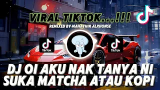 dj oi aku nak tanya ni suka matcha atau suka kopi viral tiktok new dj remix 2025 