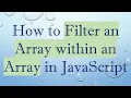 How to Filter an Array within an Array in JavaScript