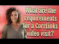 What are the requirements for a CorrLinks visit