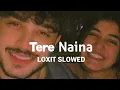 Lagu Tere Naina [Slowed+Reverb]-My Name is Khan | loxit slowed