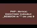 PHP Notice Undefined variable - SESSION in on line 9
