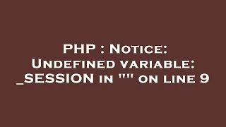 PHP Notice Undefined variable - SESSION in on line 9