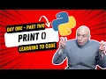 Day 1 - Part 2 Print Function Basics