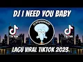 Download Lagu DJ I NEED YOU BABY REMIX VIRAL TIKTOK JEDAG JEDUG FULL BASS TERBARU 2023