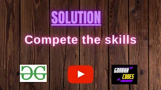 Compete the skills GeeksforGeeks s Problem Solving Solution Gorakh Codes