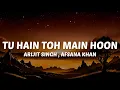 Lagu Tu Ishq Hai Toh Main Baahon Mein Hoon (Lyrics) Tu Hain Toh Main Hoon - Arijit Singh, Afsana Khan