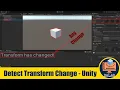 Detect When The Transform Position Rotation or Scale of Object Changes in Unity