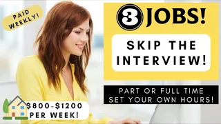 PAID WEEKLY 3 NO-INTERVIEW WORK-FROM-HOME JOBS 800 - 1200 PER WEEK PART OR FULL-TIME FLEXIBLE
