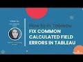 Master the top 4 Tableau Calculated Field Errors 5 Min Tutorial