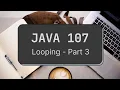 Java 107 - Looping continuation part