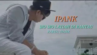 Download IPANK - SIO SIO LATIAH DI RANTAU(LIRIK) MP3