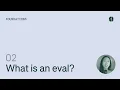 Evals Course What is an eval
