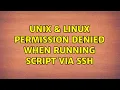 Unix Linux Permission denied when running script via ssh 4 Solutions
