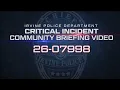 Irvine PD Critical Incident Community Briefing - 26-07998