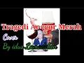 Download Lagu Tragedi Anggur Merah ][ Cover idus Lamadoken