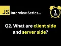 JavaScript Interview - Q What are client side and server side